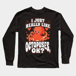 I Just Really Like Octopuses Ok Long Sleeve T-Shirt